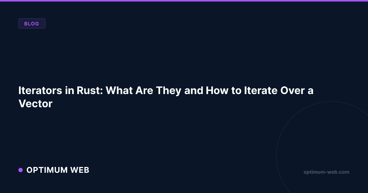Vector Inside Struct Rust How to Iterate Over a Vector in Rust: 5 | Optimum Web