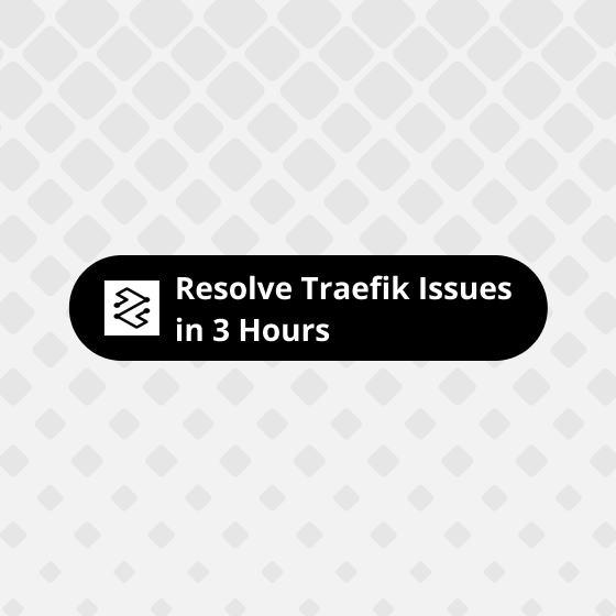 9.Resolve Traefik Issues in 3 Hours-560 resolve traefik issues